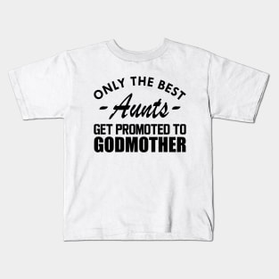 Aunt - Only the best Aunts get promoted to godmother Kids T-Shirt